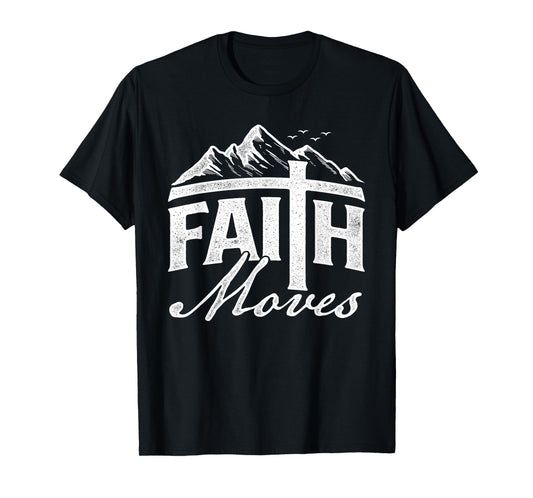 Faith Moves - Mountains Jesus Christian Faith Bible Verse T-Shirt