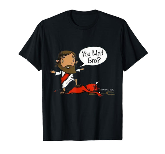 You Mad Bro Jesus Christian Funny Sarcasm Saying Quote T-Shirt