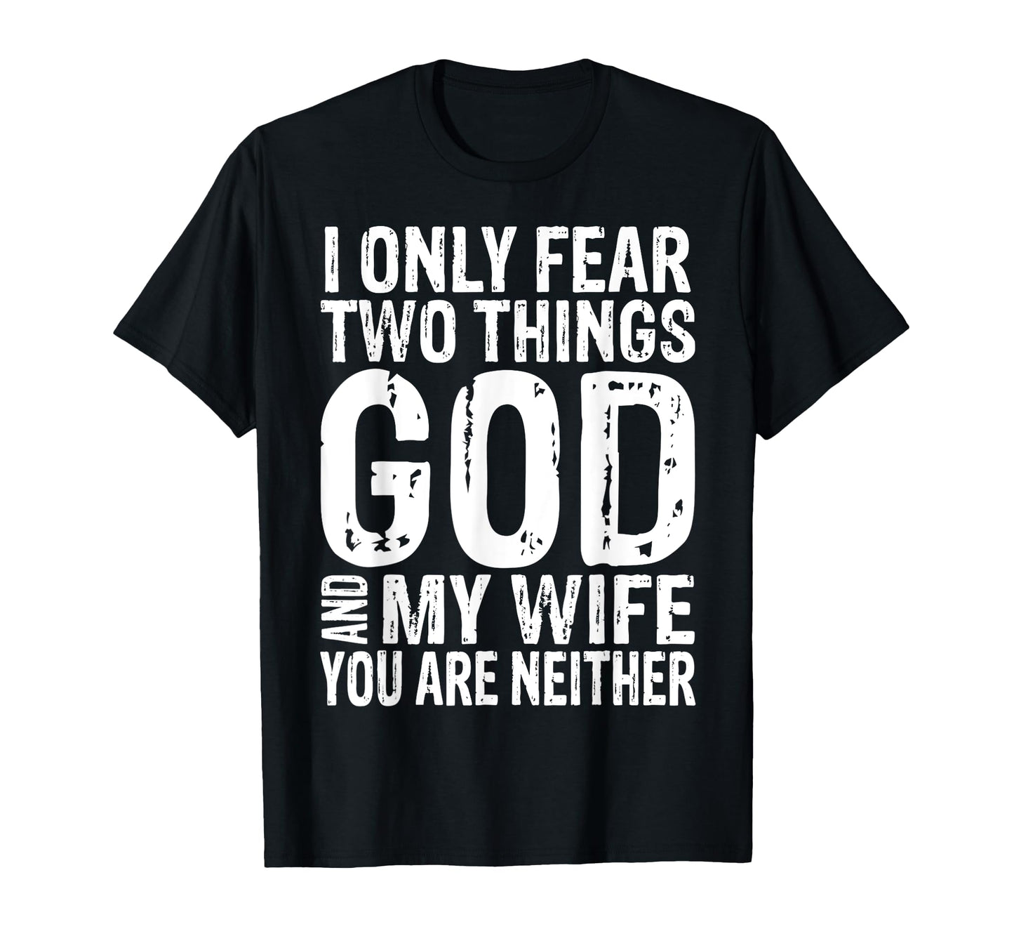 I Only Fear Two Things God And My Wife Tee Gift T-Shirt