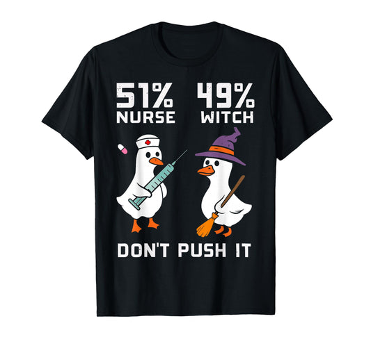 51% Nurse 49% Witch Don't Push It Spooky Nurse Goose Nurse T-Shirt