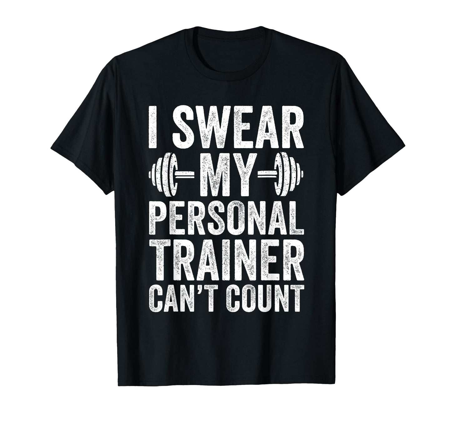 Funny Gym Saying I Swear My Personal Trainer Can't Count T-Shirt