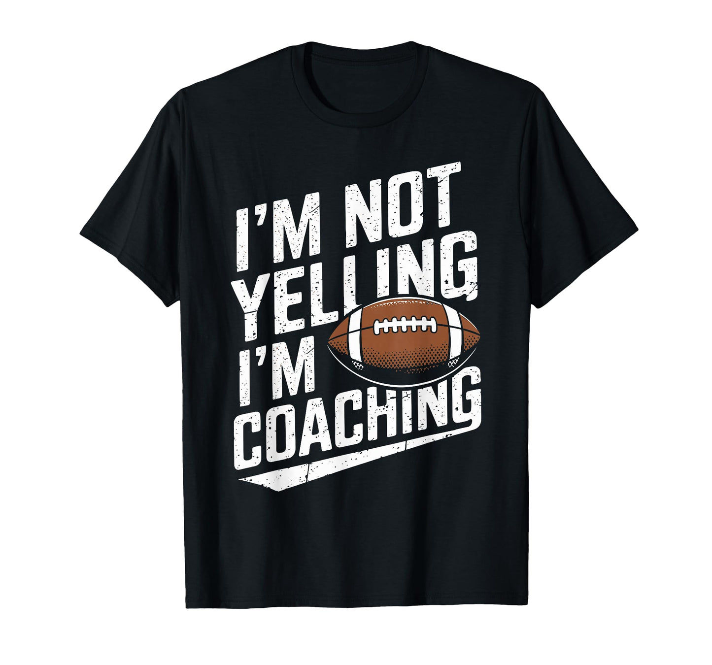 I'm Not Yelling I'm Coaching Football Funny Football Coach T-Shirt