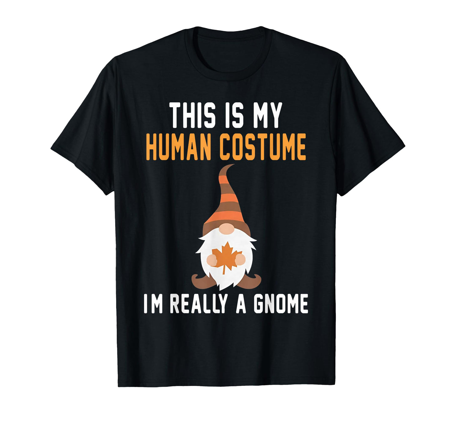 This is My Human Costume I'm Really A Gnome Halloween T-Shirt