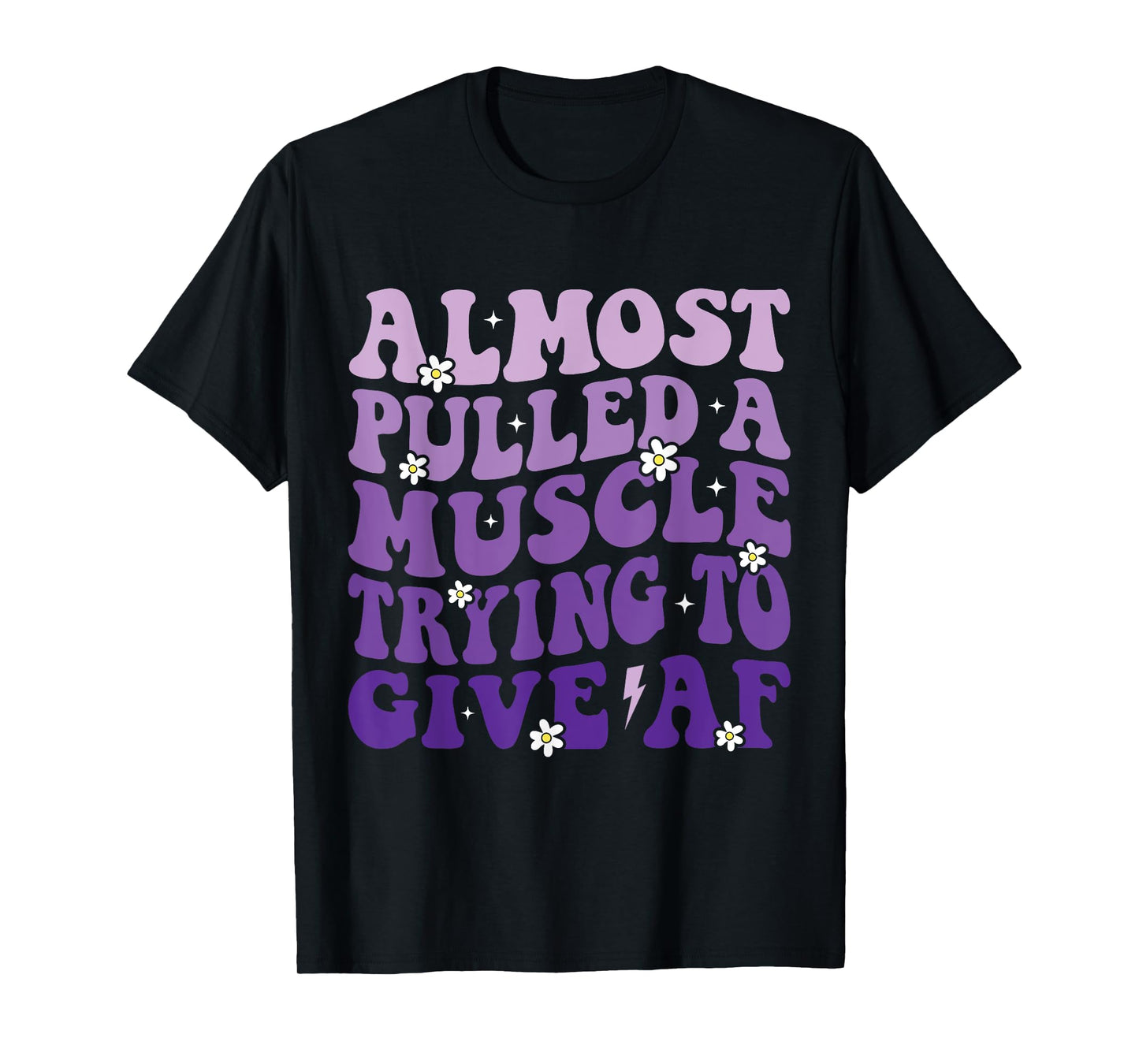 Almost Pulled a Muscle Trying to Give Af Funny Gym Saying T-Shirt