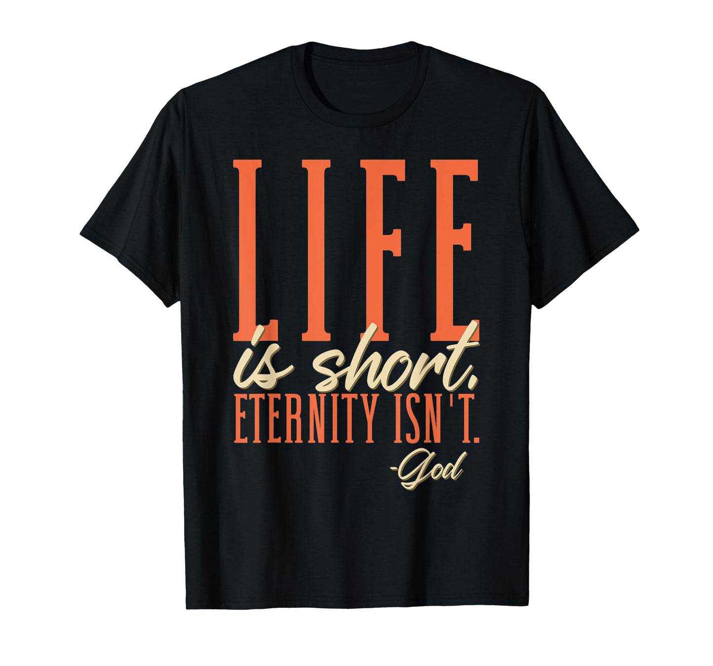 Life Is Short Eternity Isn't - God Religion Christian T-Shirt