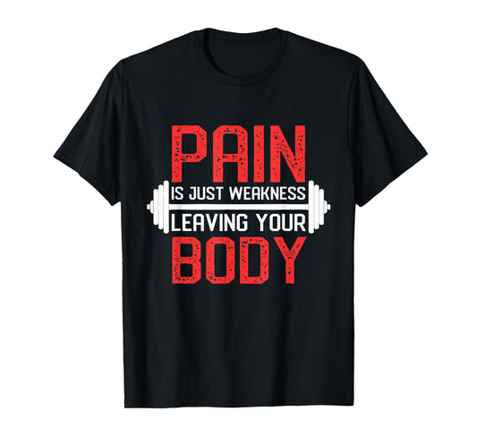 Pain Is Weakness Leaving Your Body Workout Training T-Shirt