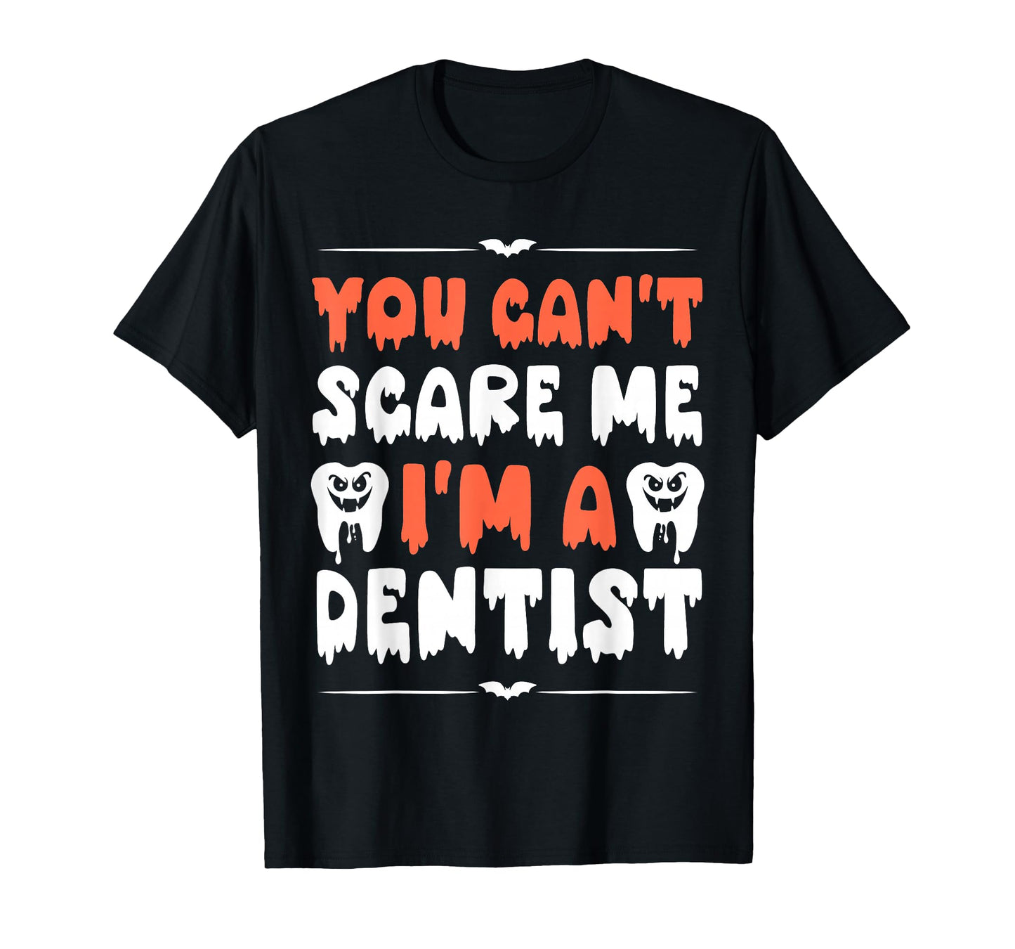 Funny Halloween Dentists Humor You Can't Scare Me Men Women T-Shirt