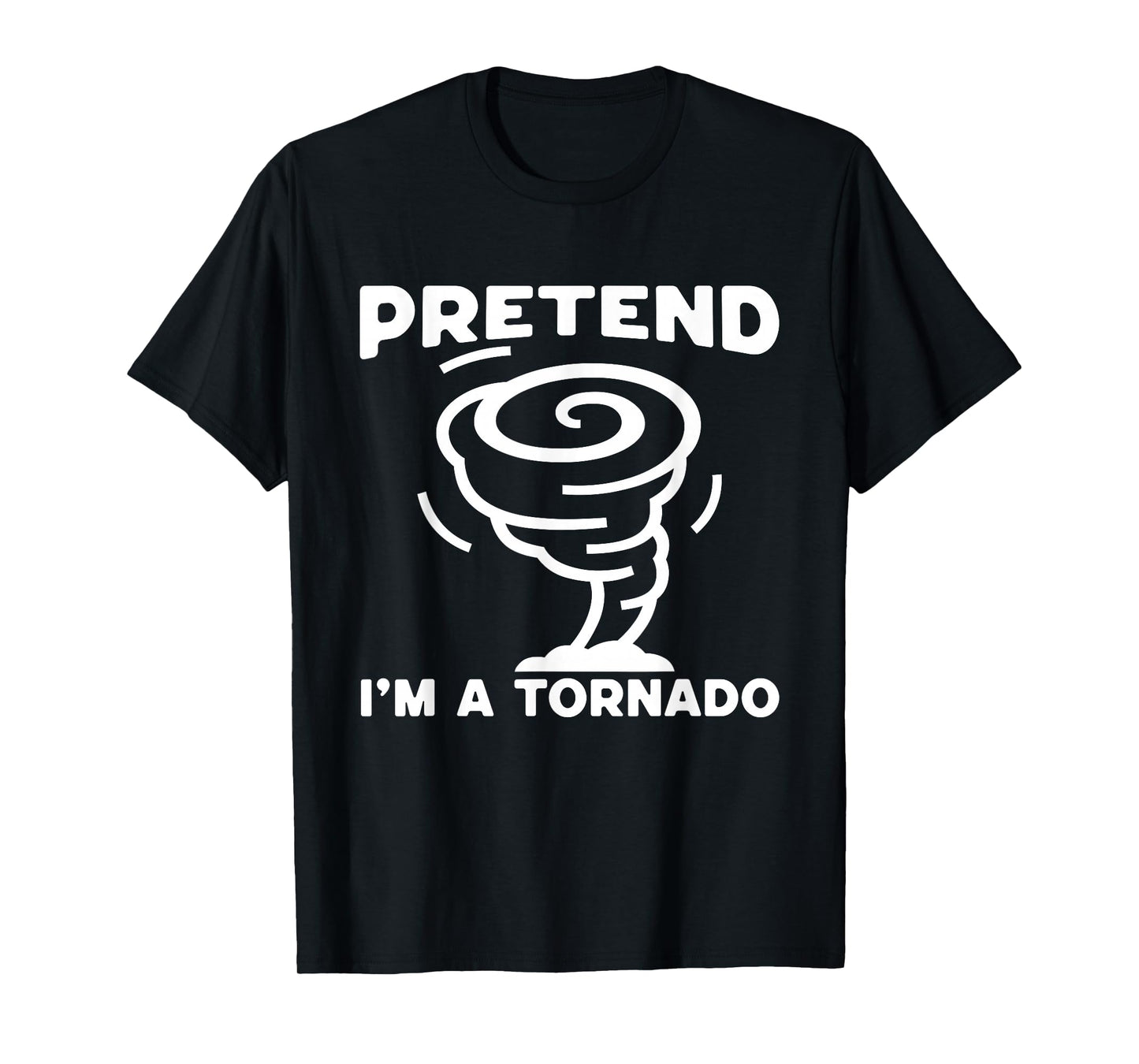 Pretend I'm A Tornado, Halloween Costume Men Women Boy Girl T-Shirt