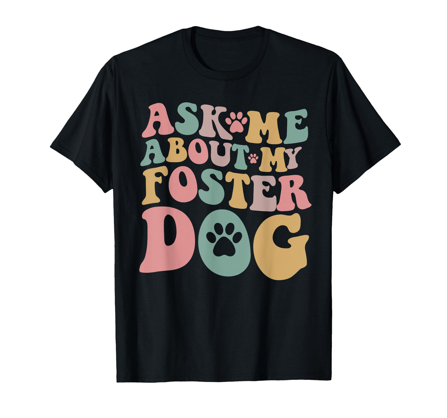 Foster Dog Mama Ask Me About My Foster Dog T-Shirt for Men Women