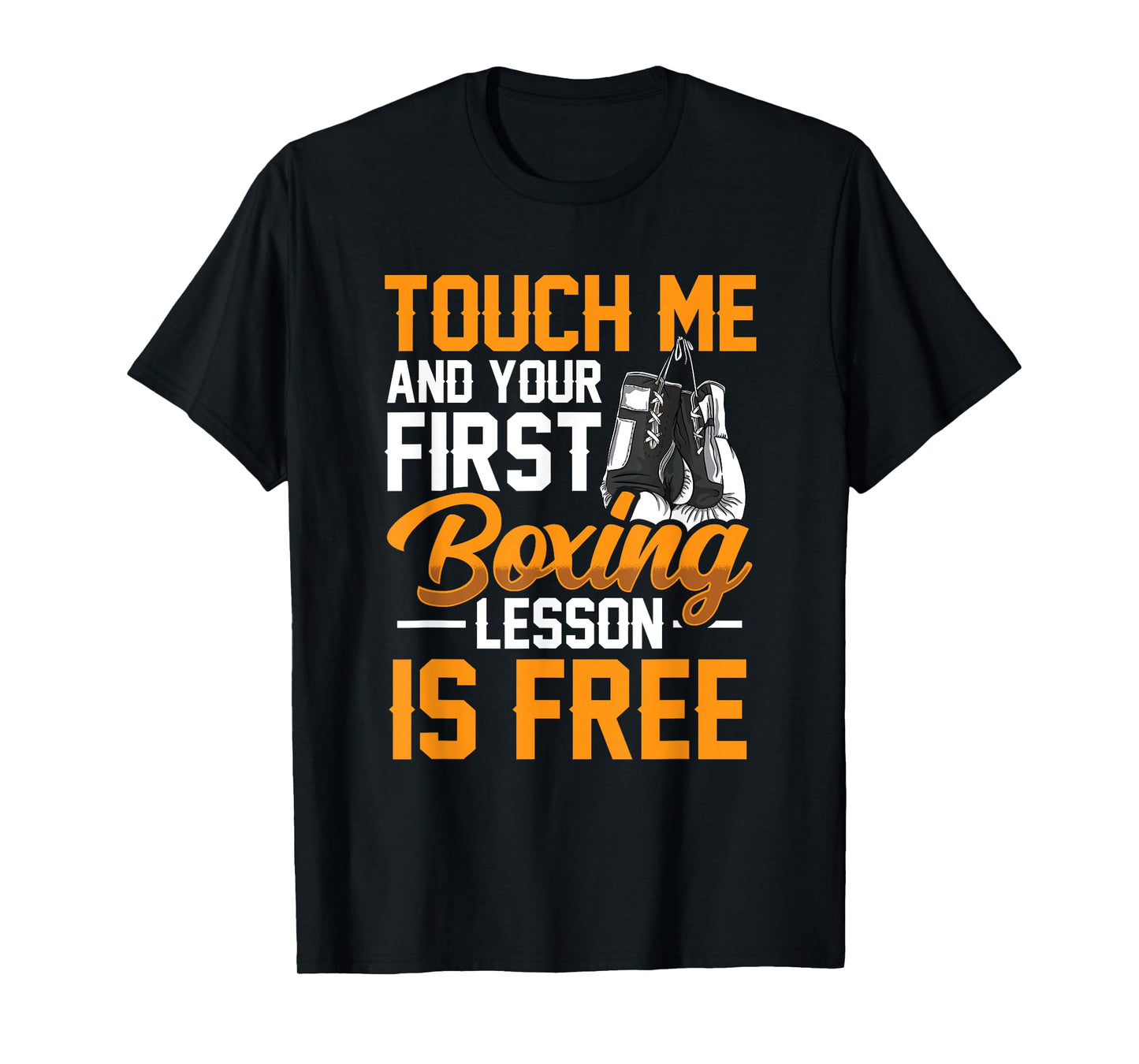 Touch Me And Your First Boxing Lesson is Free - Gym Boxer T-Shirt