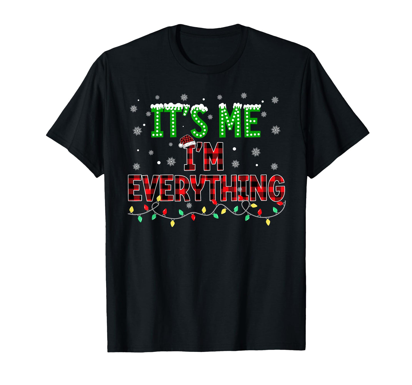 I Have Everything I Want for Christmas Its Me I'm Everything T-Shirt