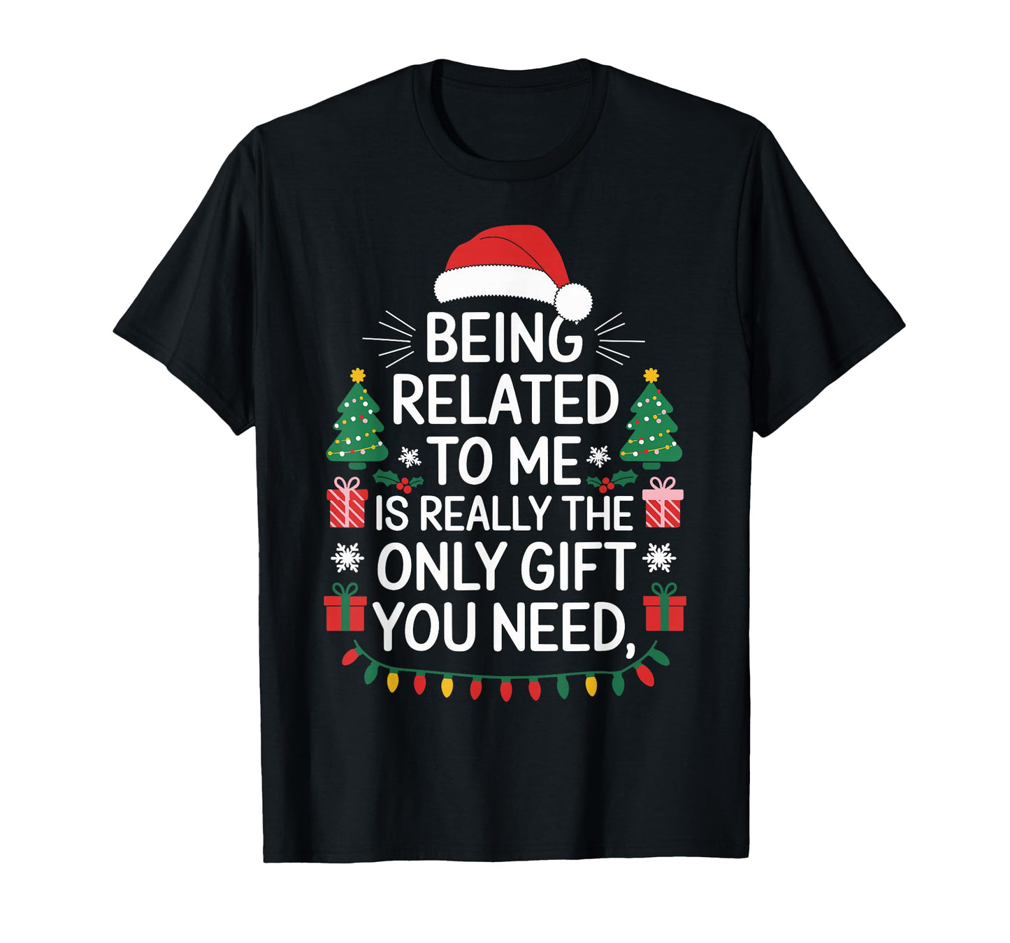 Christmas Being Related to Me is Really Only You Need Outfit T-Shirt