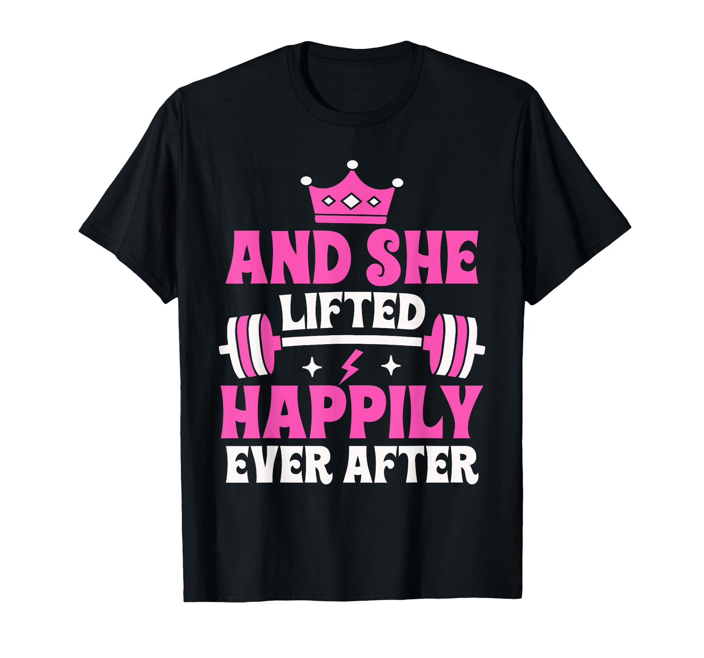 And She Lifted Happily Ever After Gym Weights Strong Lift T-Shirt