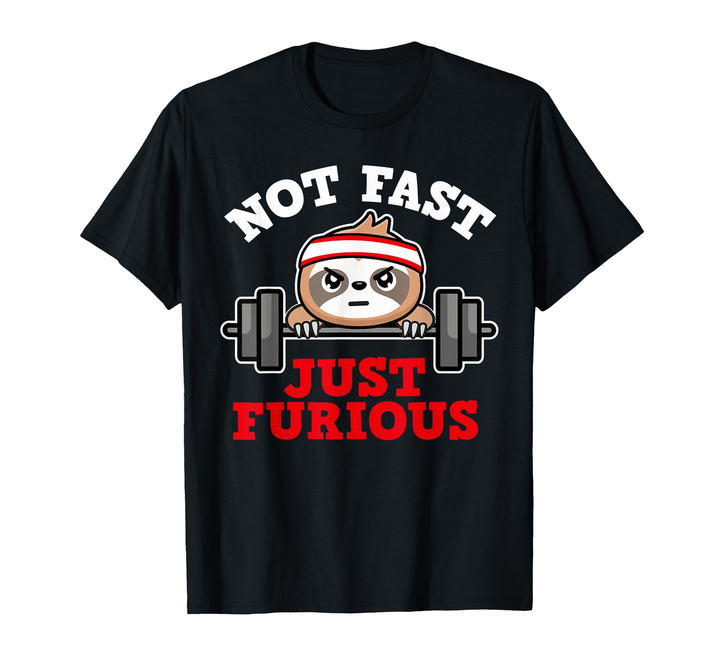 Not Fast Just Furious Weightlifting Sloth Funny Fitness T-Shirt
