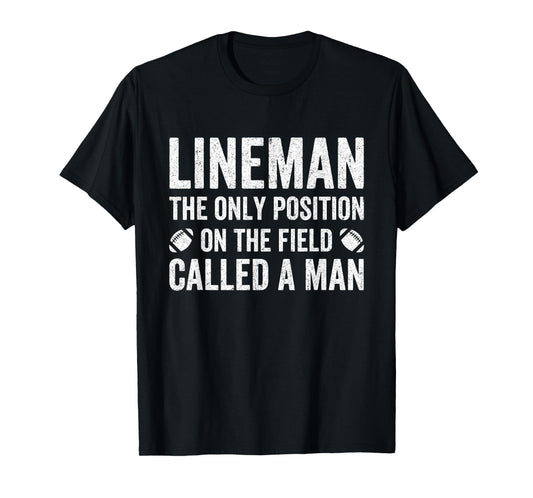 Lineman The Only Position Called A Man Football Lineman T-Shirt