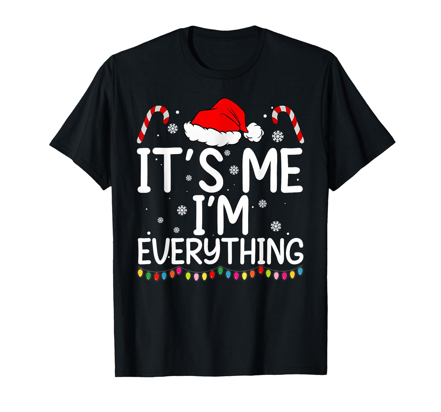 I Have Everything I Want for Christmas Its Me I'm Everything T-Shirt