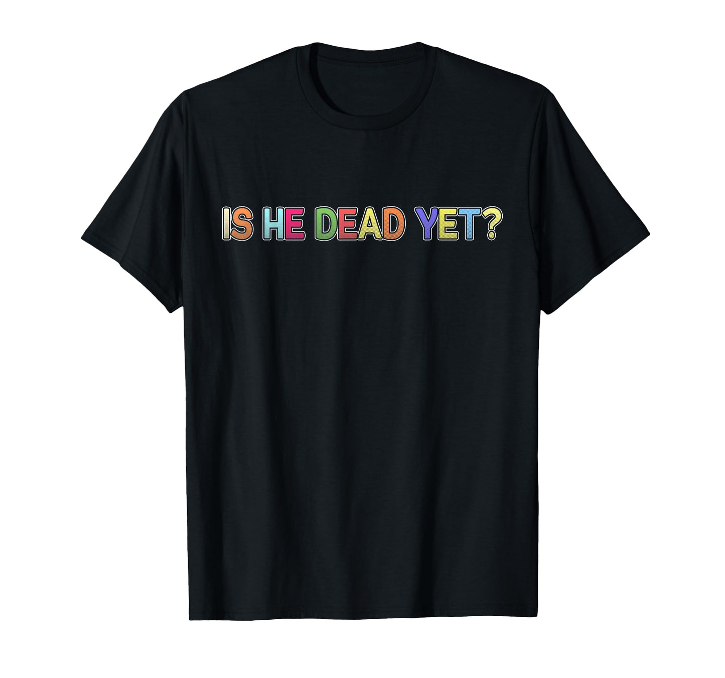 Is He Vintage Dead Yet Funny Saying Dark Humor Gifts T-Shirt