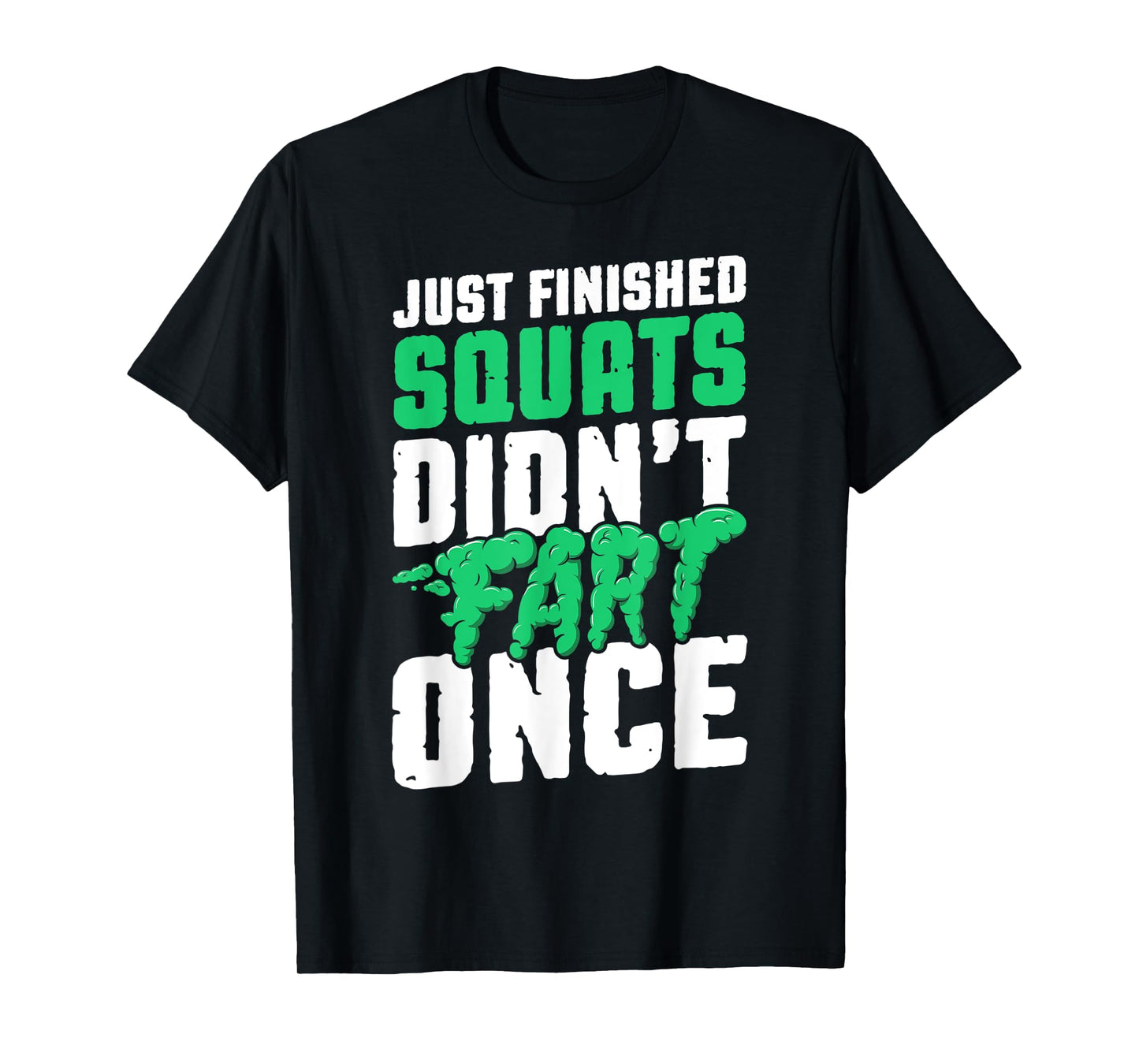 Just Finished Squats Didnt Fart Once Bodybuilding Training T-Shirt