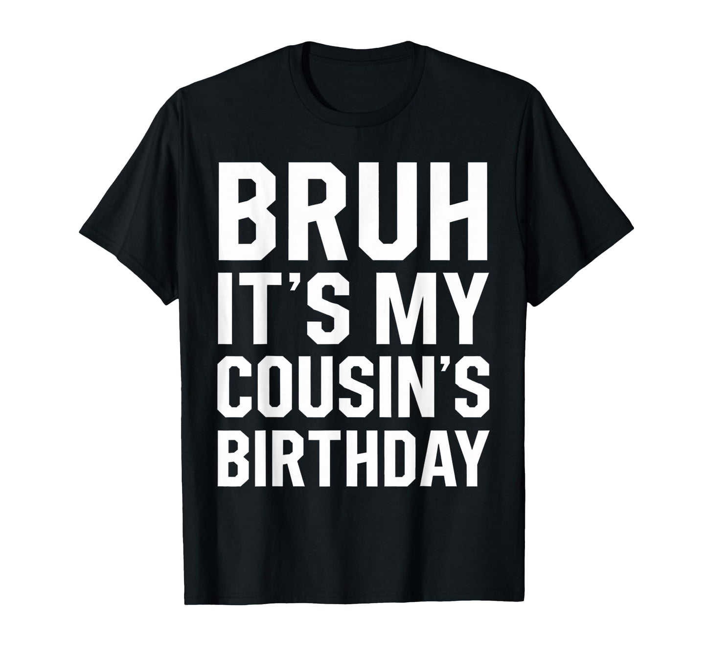 Bruh It's My Cousin's Birthday Matching Bday Family Birthday T-Shirt