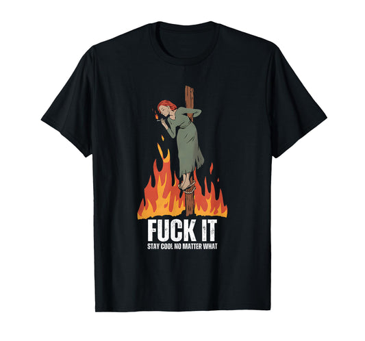 Fuck It Stay Cool No Matter What Burning Witch Halloween T-Shirt