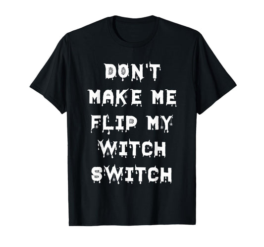 Don't Make Me Flip My Witch Switch Halloween T-Shirt
