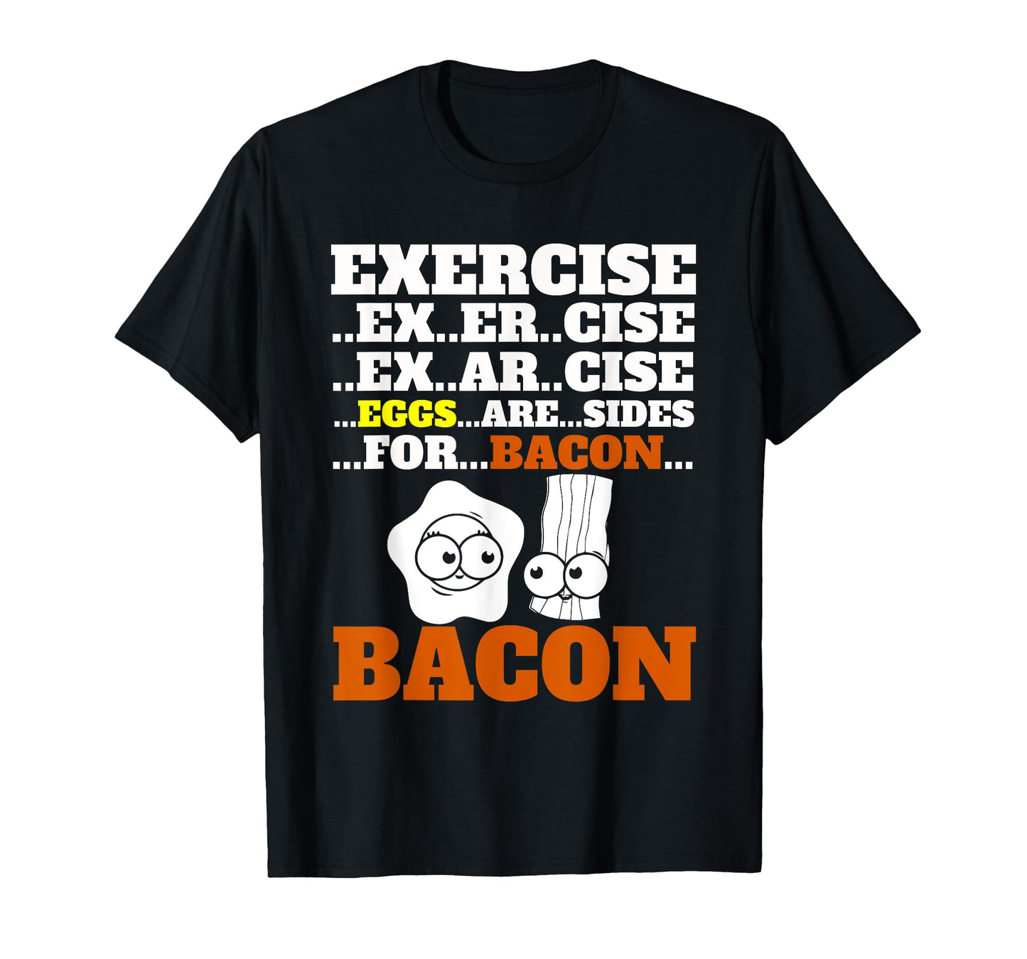 Funny Bacon T-Shirt Exercise Eggs Are Sides For Bacon Foodie T-Shirt