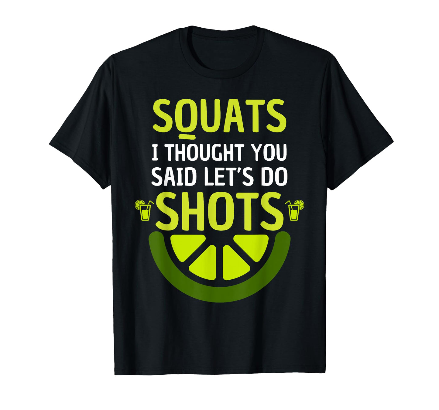 squats I thought you said let's do shots for Men and Women T-Shirt