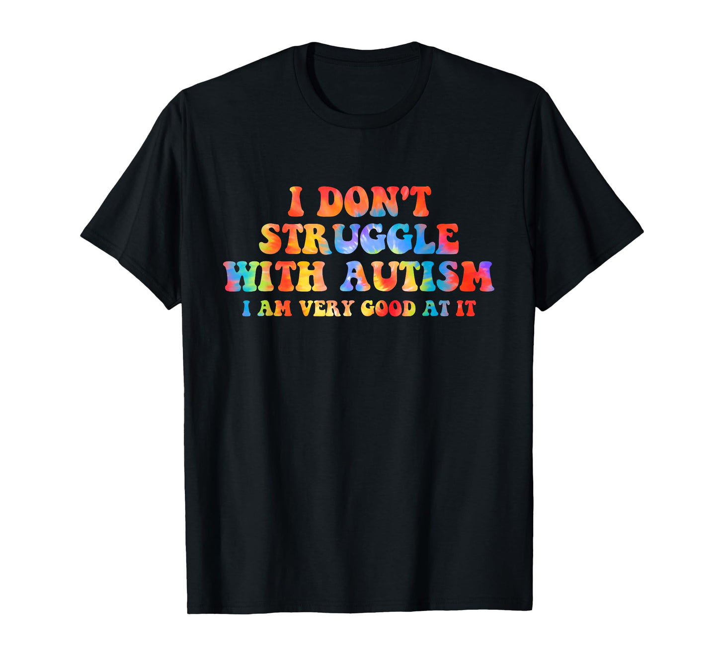 I Don't Struggle With Autism I Am Very Good At It Apparel T-Shirt