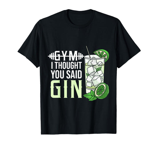 Gym? I Thought You Said Gin T-Shirt