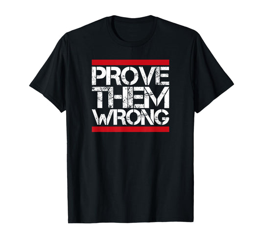 Prove Them Wrong Inspirational Saying Motivational Workout T-Shirt
