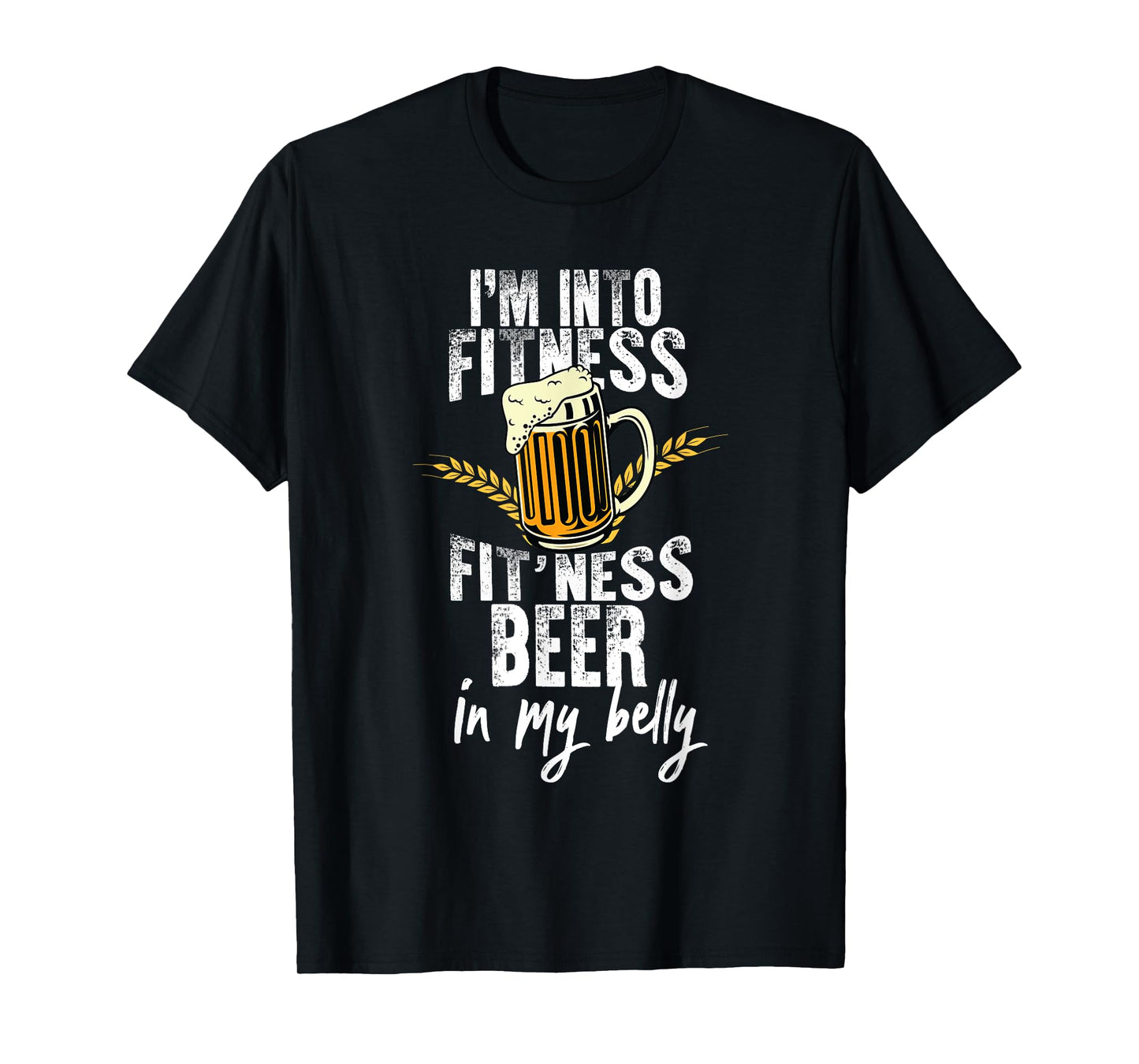 Funny i'm into fitness fit'ness beer in my belly Workout Gym T-Shirt
