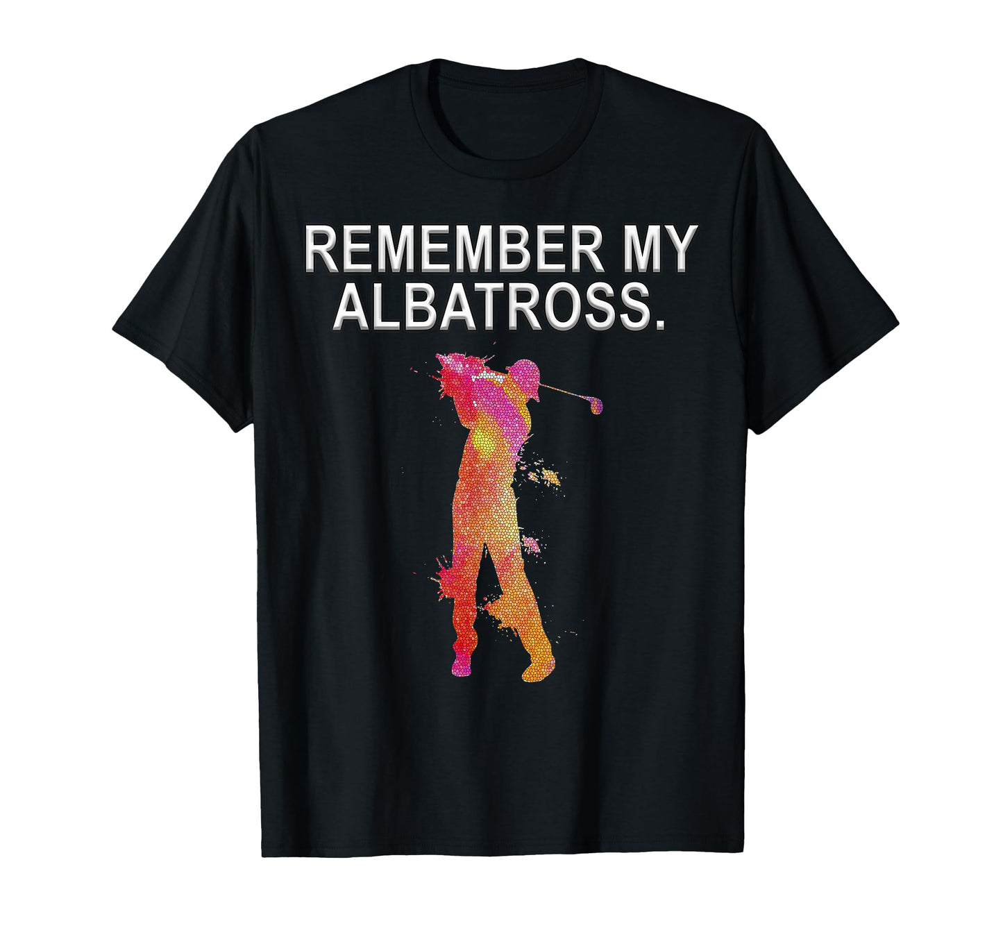 Remember My Albatross Motivational Golf Dbl Eagle T-Shirt