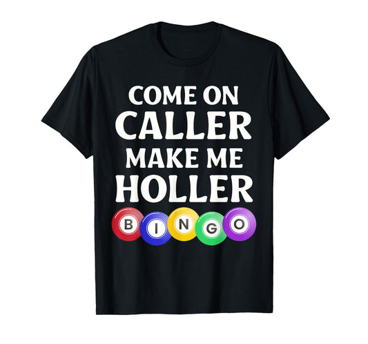 Funny Bingo Game Player Come On Caller Make Me Holler Bingo T-Shirt