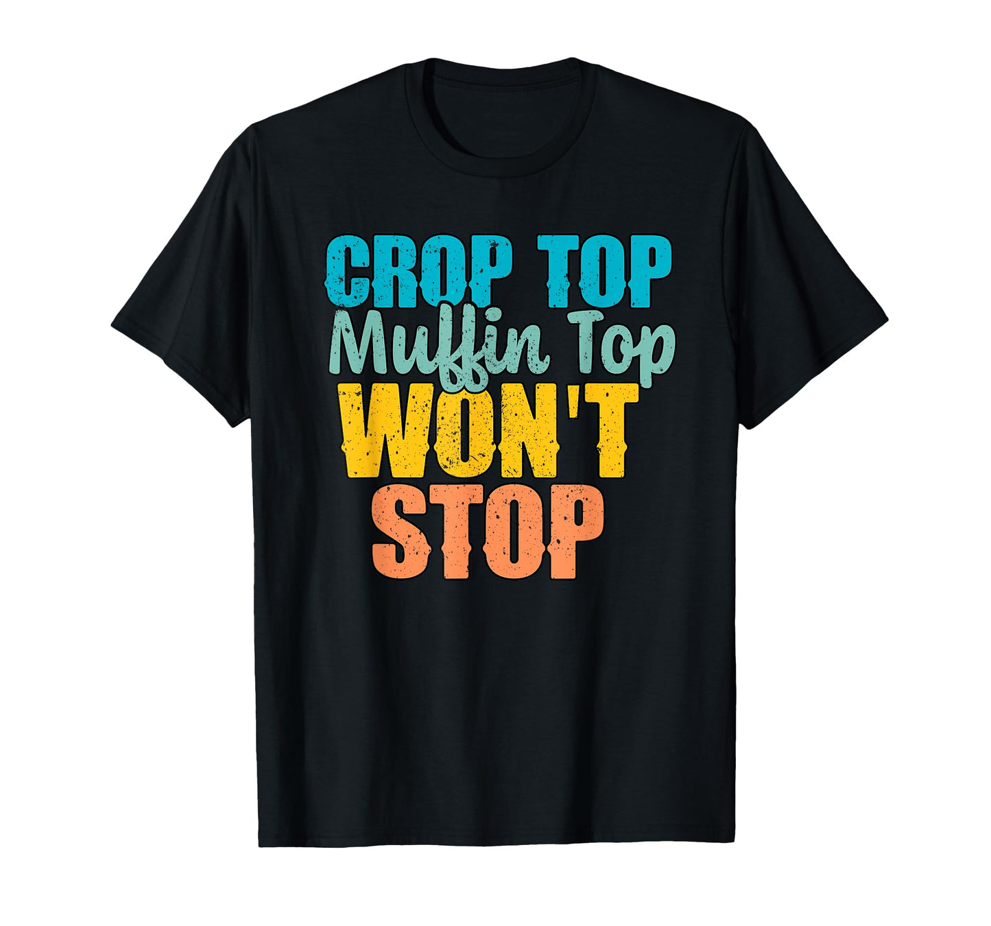 Crop Top Muffin Top Won't Stop Funny Foodies T-Shirt