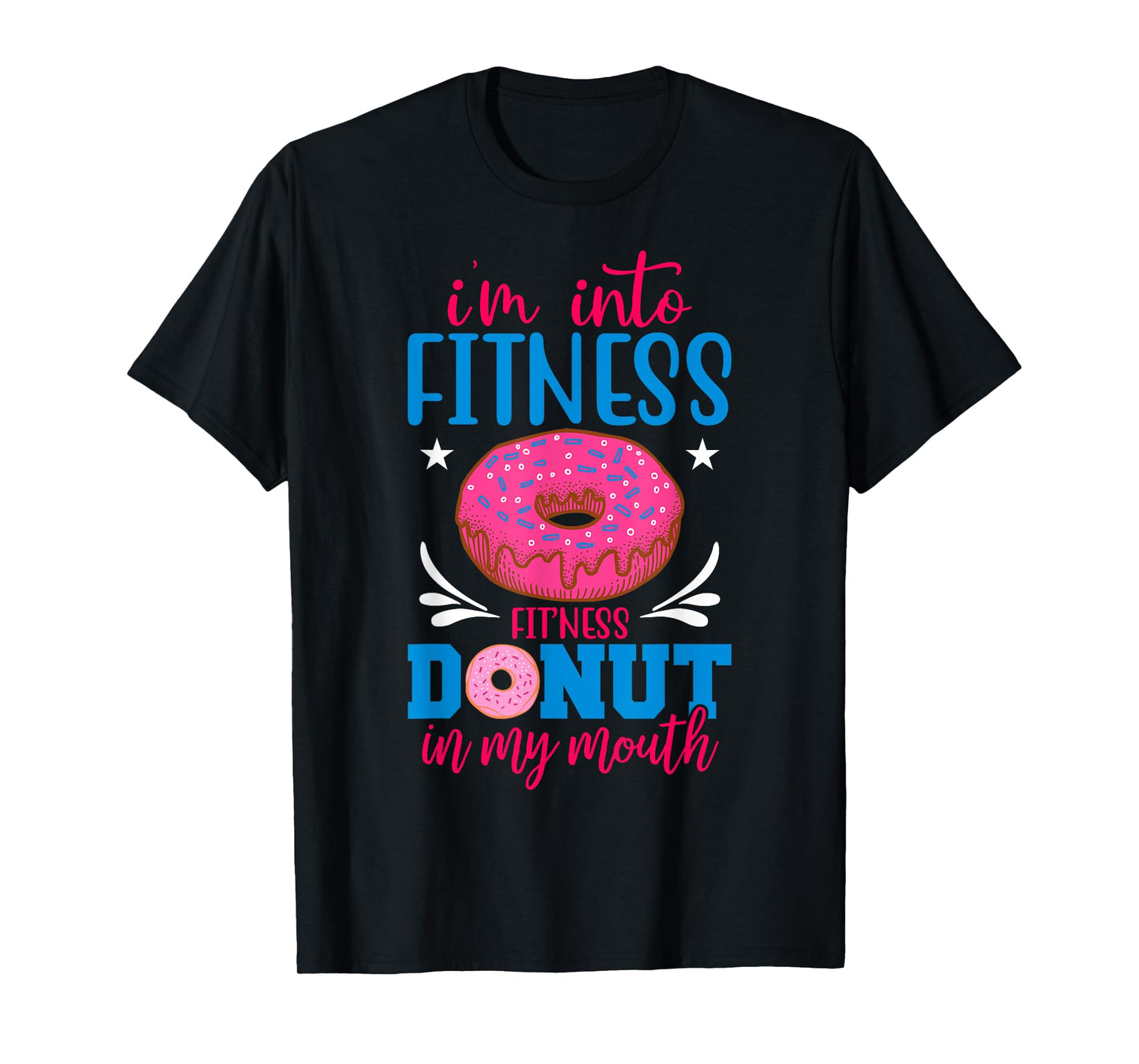 I'm into Fitness Donut in My Mouth Funny Gym Workout Lover T-Shirt