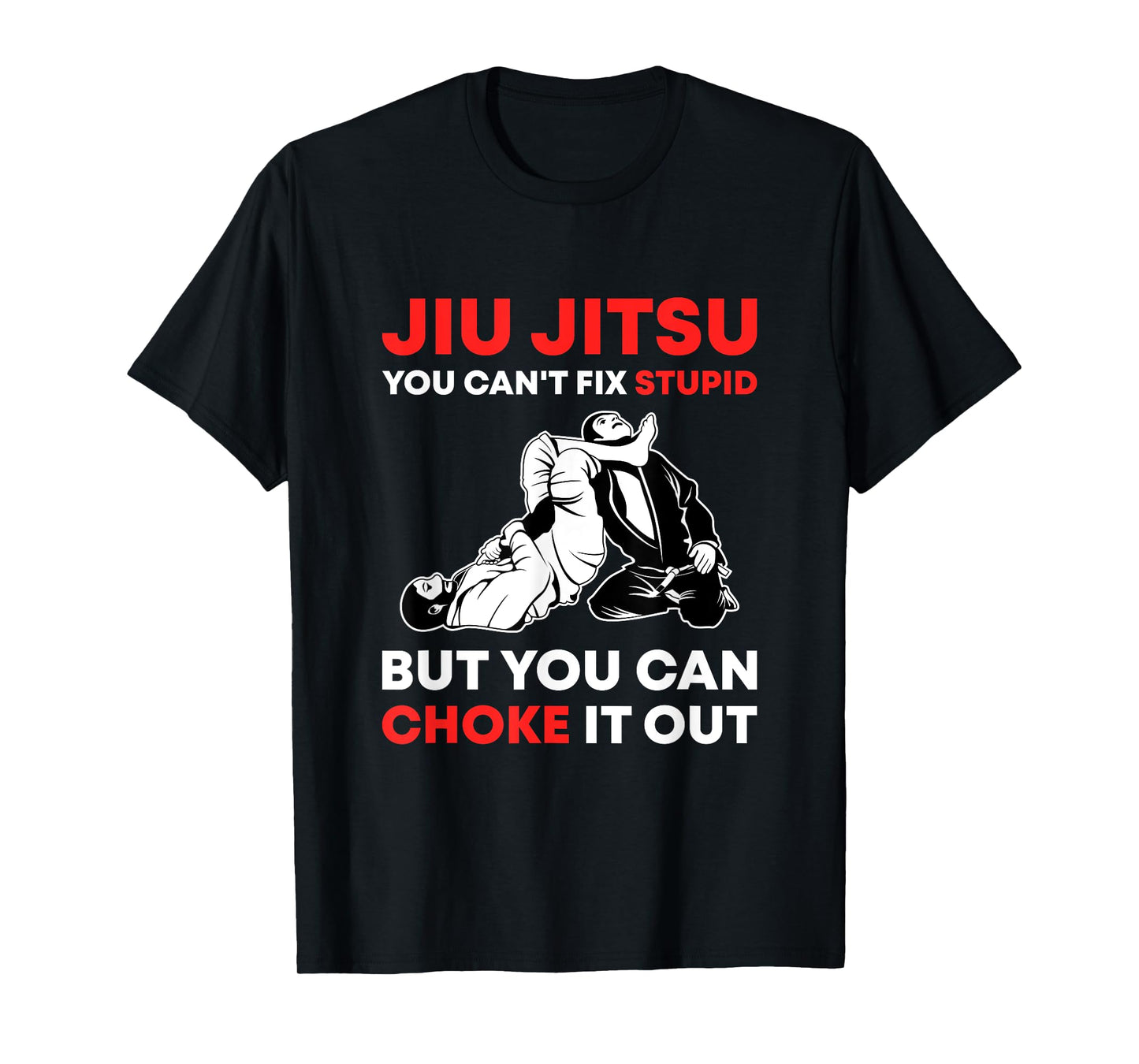 Jiu Jitsu Can't Fix Stupid But You Can Choke It Funny BJJ T-Shirt