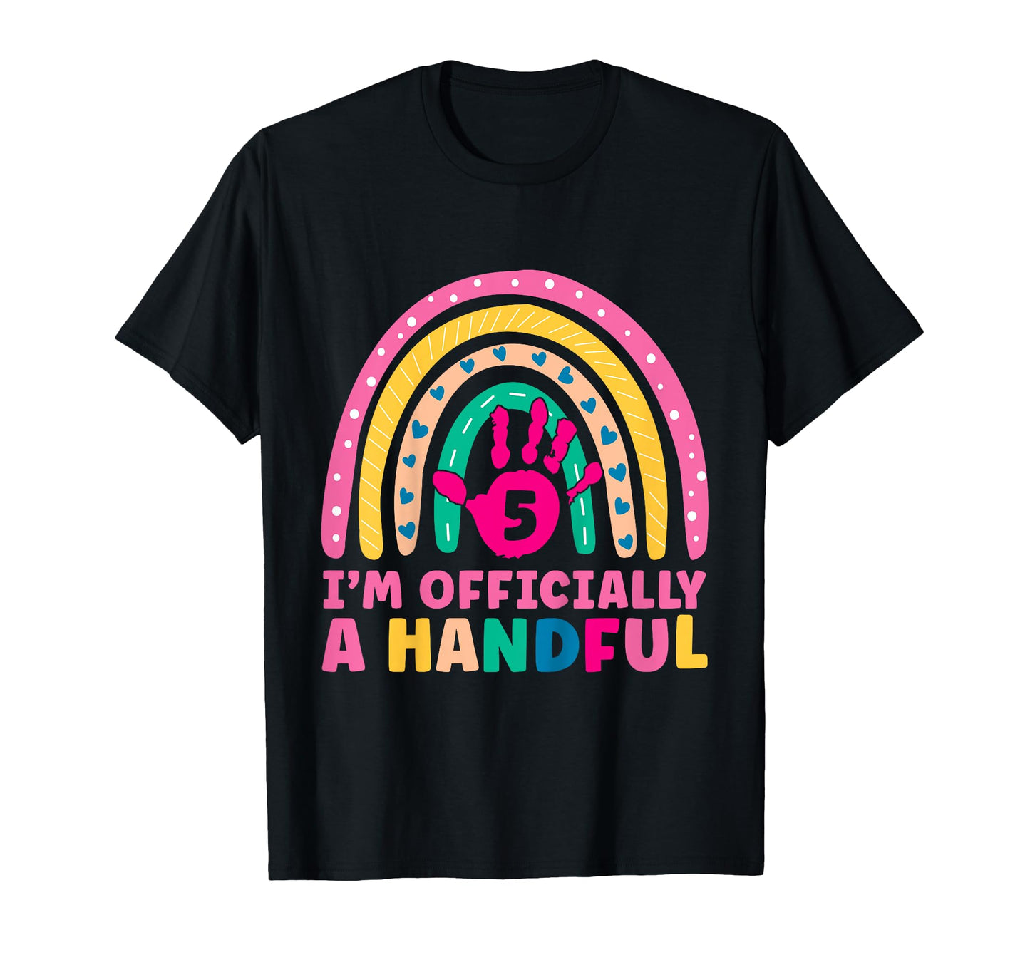 Rainbow I'm Officially Handful 5th Birthday Girl Turning 5 T-Shirt