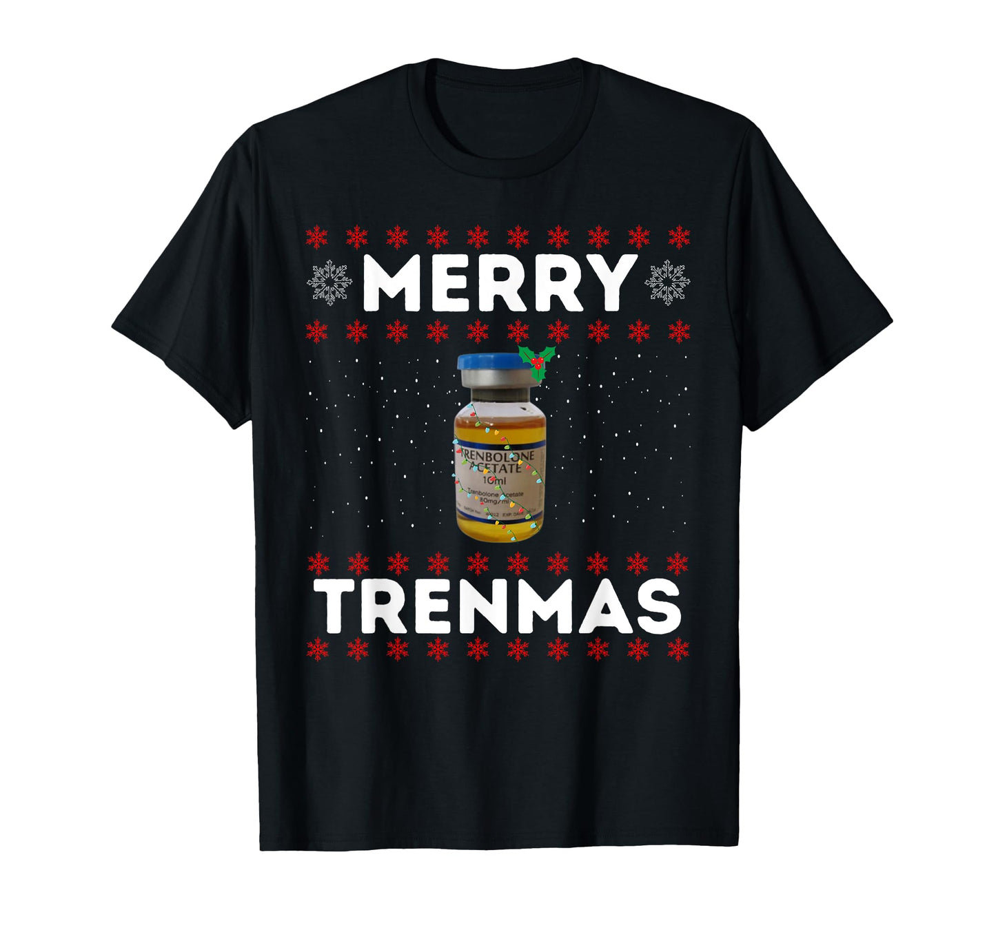 Merry trenmas | Ugly christmas | Legalize anabolic steroids T-Shirt