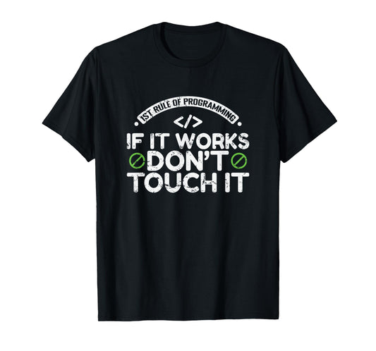 1st Rule of Programming: If It Works, Don’t Touch It T-Shirt