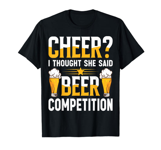 Cheer Dad Cheerleader I Thought She Said Beer Competition T-Shirt