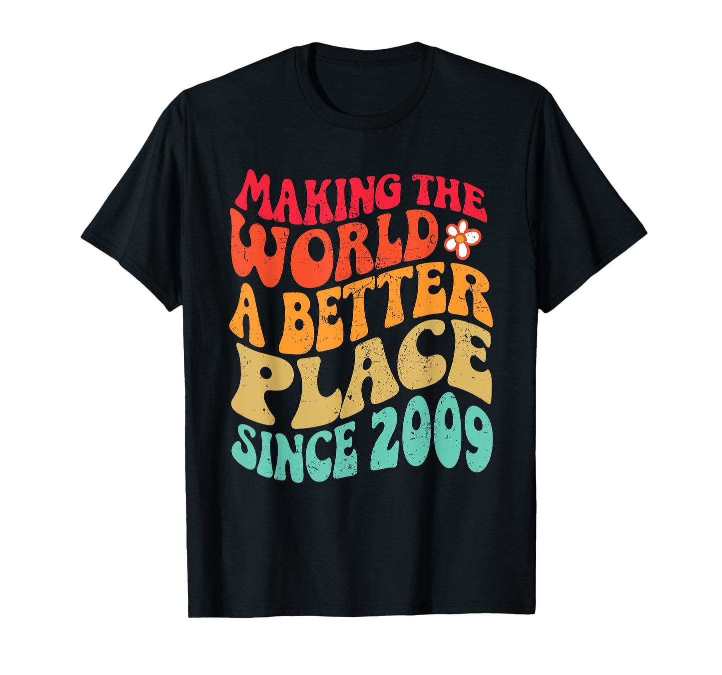 2009 Birthday - Making The World A Better Place Since 2009 T-Shirt