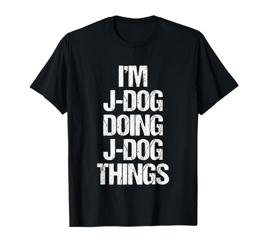 I'm J-Dog Doing J-Dog Things - Funny Saying Cool Name J-Dog T-Shirt
