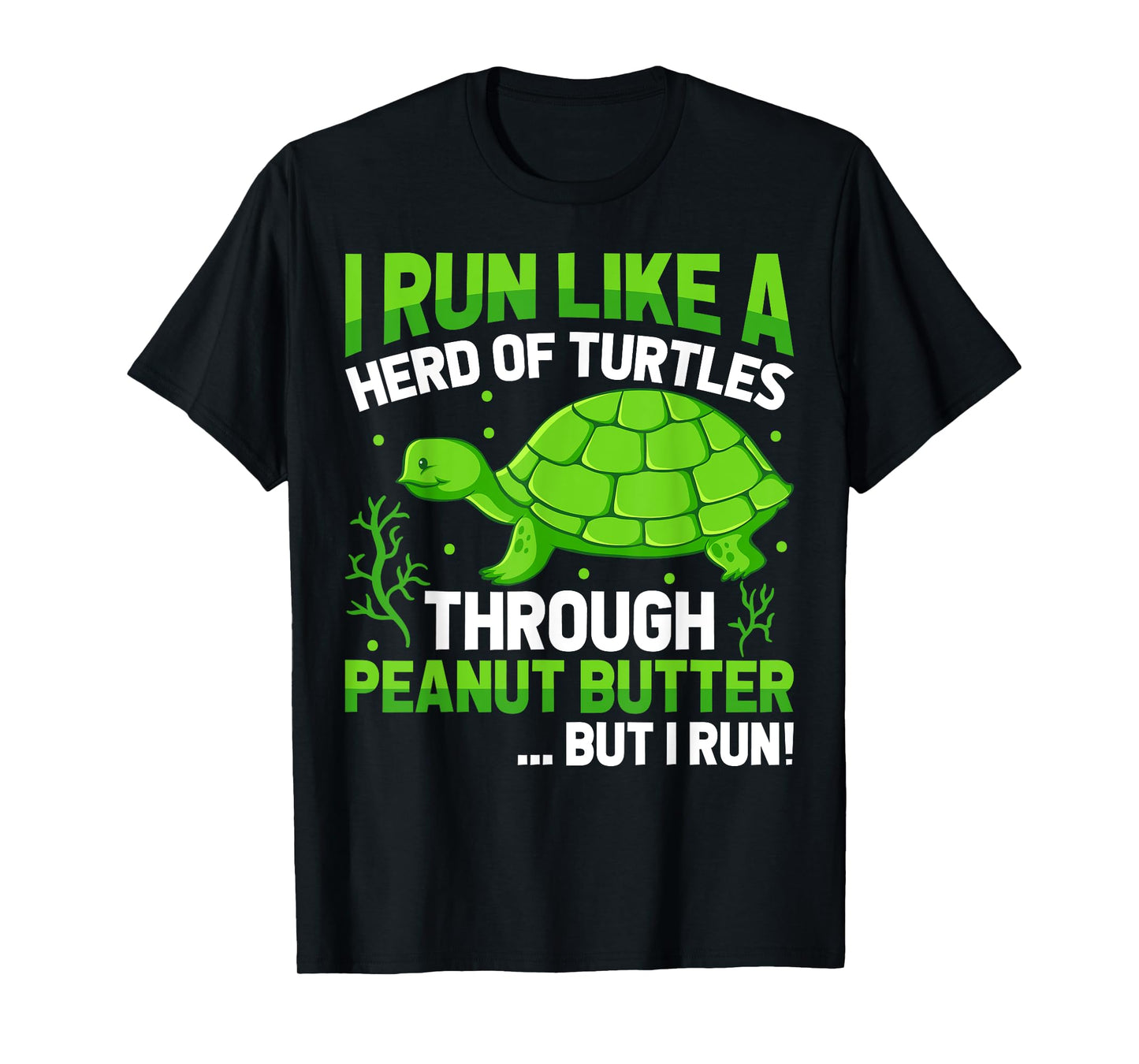 I Run Like a Herd of Turtle Through Peanut Butter T-Shirt