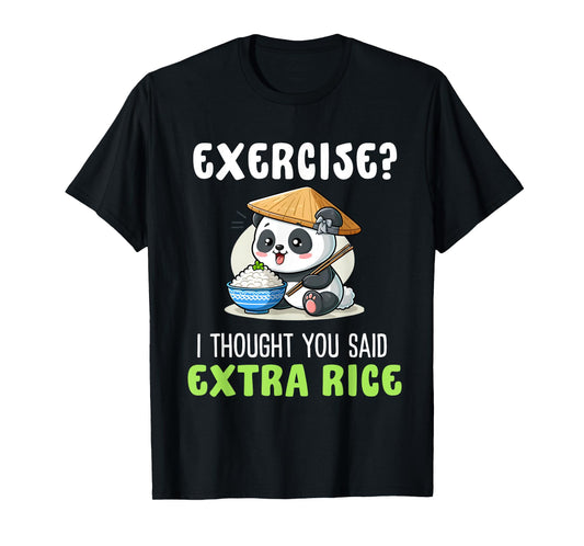 Exercise I Thought You Said Extra Rice Funny rice lover T-Shirt