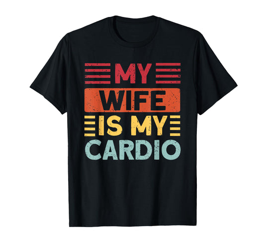 Husband Gifts for Father's Day or Anniversary My Wife is my Cardio Funny Gym T-Shirt