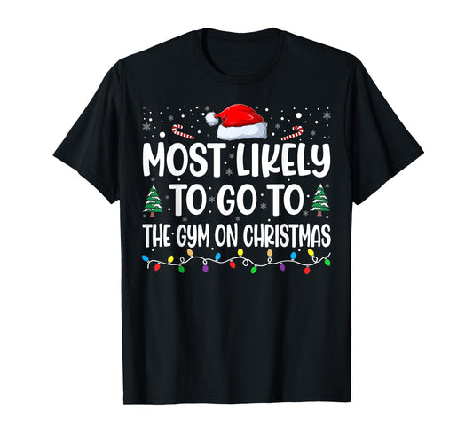 Most Likely To Go To Gym On Christmas Funny Gym Fitness Xmas T-Shirt