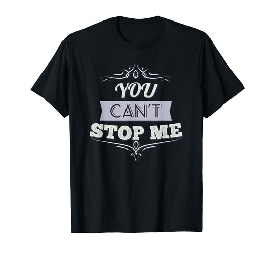 You Can't Stop Me Shirt Inspirational T-Shirt