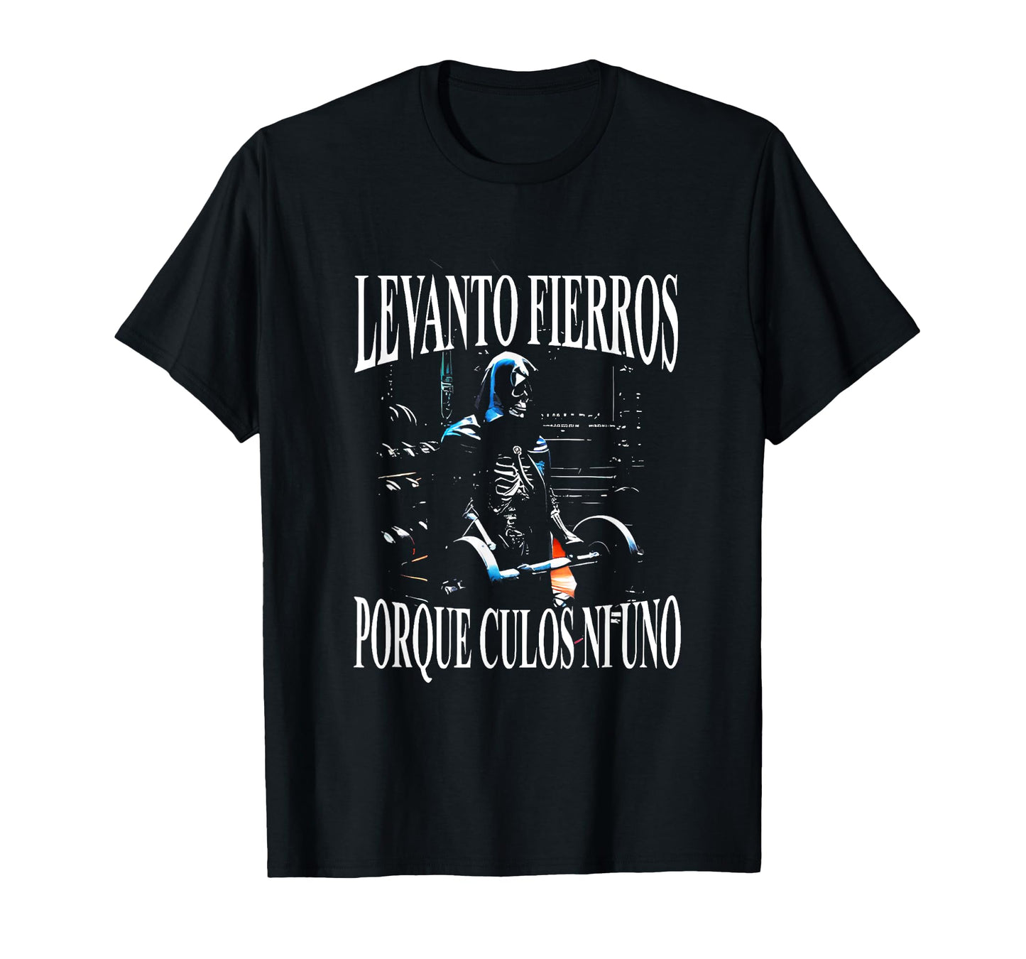 Levanto Fierros Porque Culos Ni Uno Calaca T-Shirt