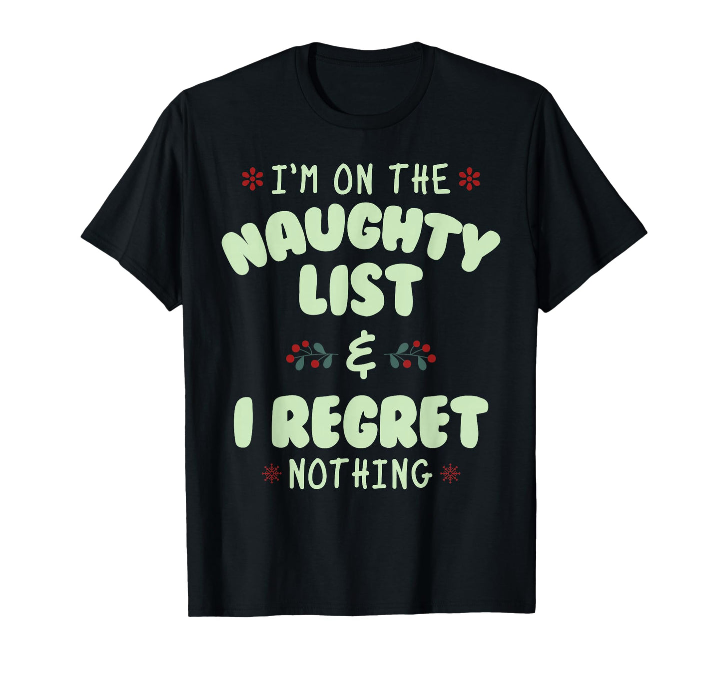 I am on The Naughty List and I Regret Nothing T-Shirt