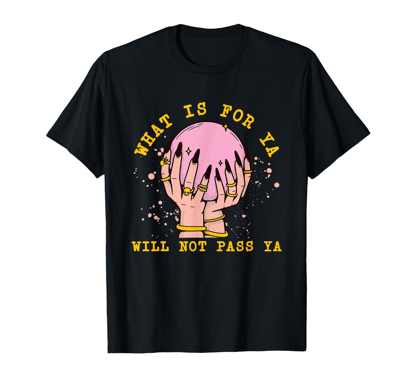 What is for Ya Will Not Pass Ya Crystal Ball Witch Design T-Shirt